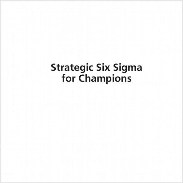 STRATEGIC SIX SIGMA FOR CHAMPIONS (EBOOK). KEYS TO SUSTAINABLE COMPETITIVE ADVANTAGE