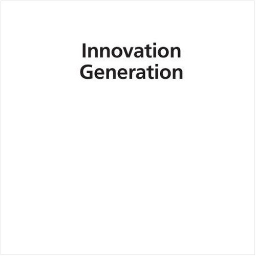 INNOVATION GENERATION. CREATING AN INNOVATION PROCESS AND AN INNOVATIVE CULTURE