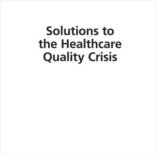 SOLUTIONS TO THE HEALTHCARE QUALITY CRISIS (EBOOK). CASES AND EXAMPLES OF LEAN SIX SIGMA IN HEALTHCARE