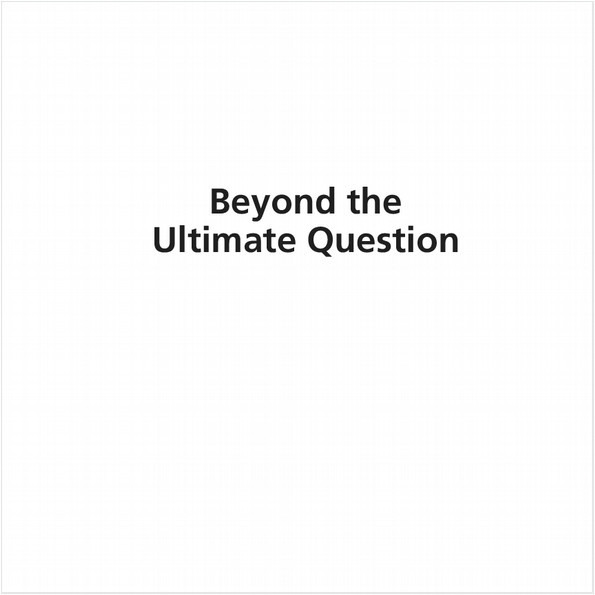 BEYOND THE ULTIMATE QUESTION (EBOOK). A SYSTEMATIC APPROACH TO IMPROVE CUSTOMER LOYALTY