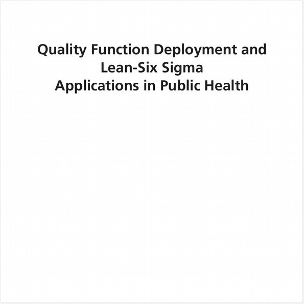 QUALITY FUNCTION DEPLOYMENT AND LEAN-SIX SIGMA APPLICATIONS IN PUBLIC HEALTH (EBOOK)