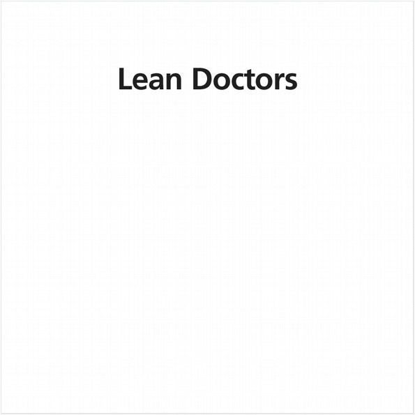 LEAN DOCTORS (EBOOK). A BOLD AND PRACTICAL GUIDE TO USING LEAN PRINCIPLES TO TRANSFORM HEALTHCARE SYSTEMS, ONE DOCTOR AT A TIME