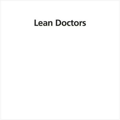 LEAN DOCTORS (EBOOK). A BOLD AND PRACTICAL GUIDE TO USING LEAN PRINCIPLES TO TRANSFORM HEALTHCARE SYSTEMS, ONE DOCTOR AT A TIME