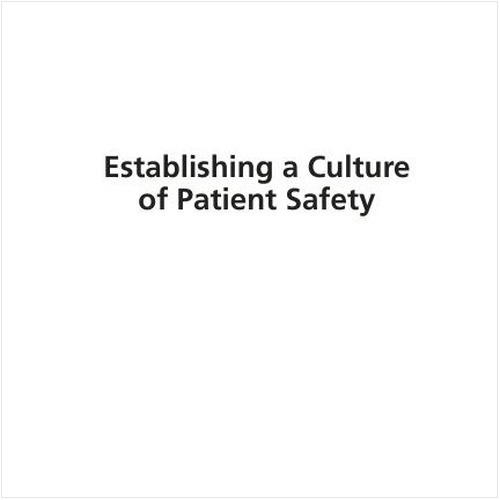 ESTABLISHING A CULTURE OF PATIENT SAFETY (EBOOK). IMPROVING COMMUNICATION, BUILDING RELATIONSHIPS, AND USING QUALITY TOOLS