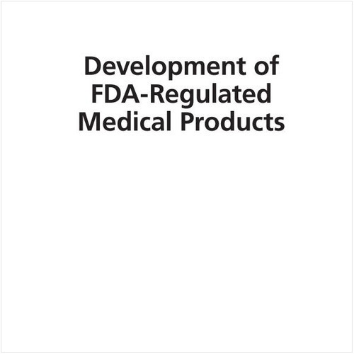 DEVELOPMENT OF FDA-REGULATED MEDICAL PRODUCTS (EBOOK). A TRANSLATIONAL APPROACH, SECOND EDITION