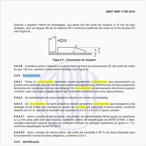 Quais são os acabamentos dos componentes aparentes?