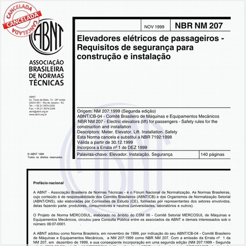 Elevadores elétricos de passageiros - Requisitos de segurança para construção e instalação - Com a finalidade de atender o prazo de não exigência esta Norma continua sendo válida até 02.07.2022