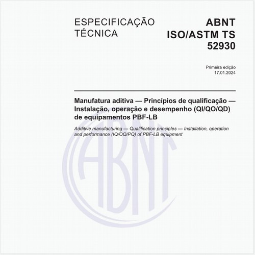 Manufatura aditiva — Princípios de qualificação — Instalação, operação e desempenho (QI/QO/QD) de equipamentos PBF-LB