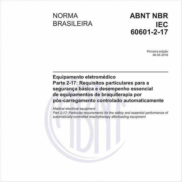 Equipamento eletromédico - Parte 2-17: Requisitos particulares para a segurança básica e desempenho essencial de equipamentos de braquiterapia por pós-carregamento controlado automaticamente