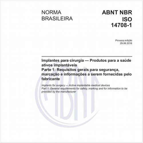 Implantes para cirurgia - Produtos para a saúde ativos implantáveis - Parte 1: Requisitos gerais para segurança, marcação e informações a serem fornecidas pelo fabricante