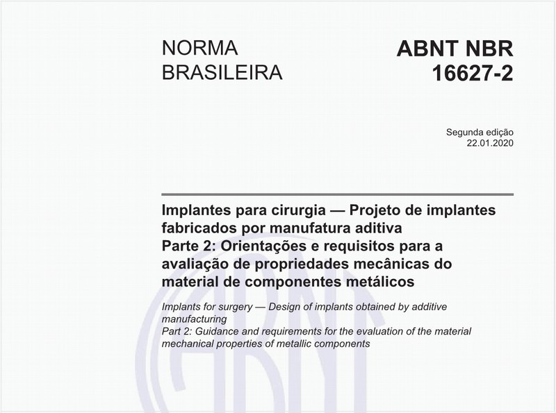Implantes para cirurgia — Projeto de implantes fabricados por manufatura aditiva - Parte 2: Orientações e requisitos para a avaliação de propriedades mecânicas do material de componentes metálicos