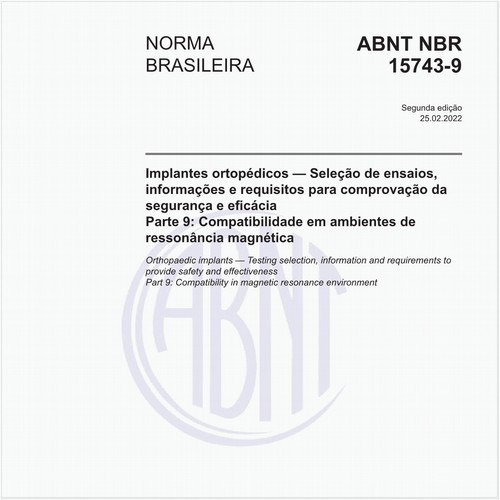 Implantes ortopédicos - Seleção de ensaios, informações e requisitos para comprovação da segurança e eficácia - Parte 9: Compatibilidade em ambientes de ressonância magnética