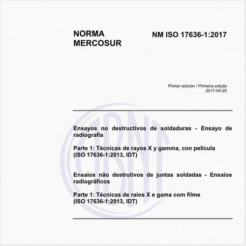 Ensaios não destrutivos de juntas soldadas — Ensaios radiográficos - Parte 1: Técnicas de raios X e gama com filme (ISO 17636-1:2013, IDT)