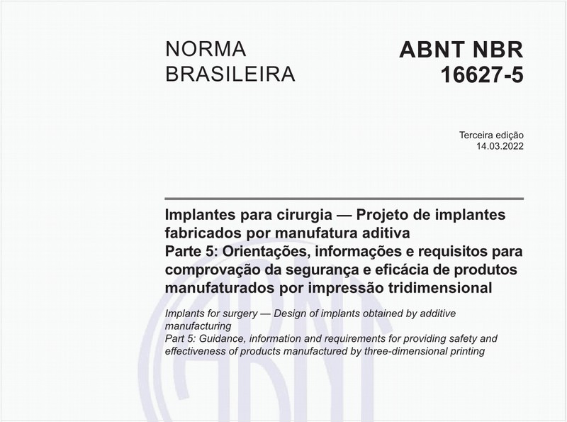 Implantes para cirurgia - Projeto de implantes fabricados por manufatura aditiva - Parte 5: Orientações, informações e requisitos para comprovação da segurança e eficácia de produtos manufaturados por impressão tridimensional