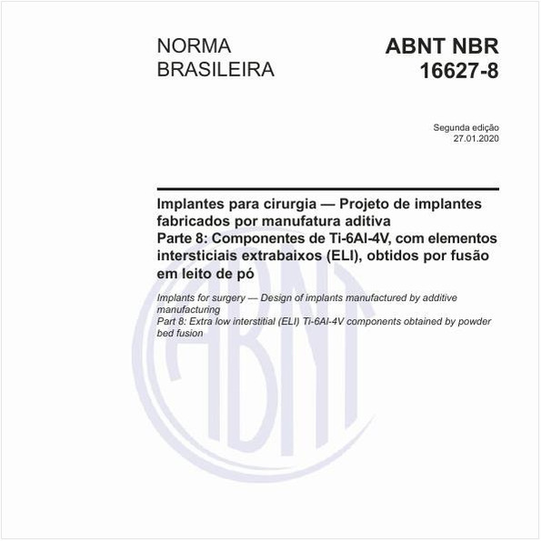 Implantes para cirurgia - Projeto de implantes fabricados por manufatura aditiva -  Parte 8: Componentes de Ti-6Al-4V, com elementos intersticiais extrabaixos (ELI), obtidos por fusão em leito de pó