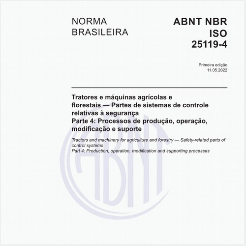 Tratores e máquinas agrícolas e florestais - Partes de sistemas de controle relativas à segurança - Parte 4: Processos de produção, operação, modificação e suporte