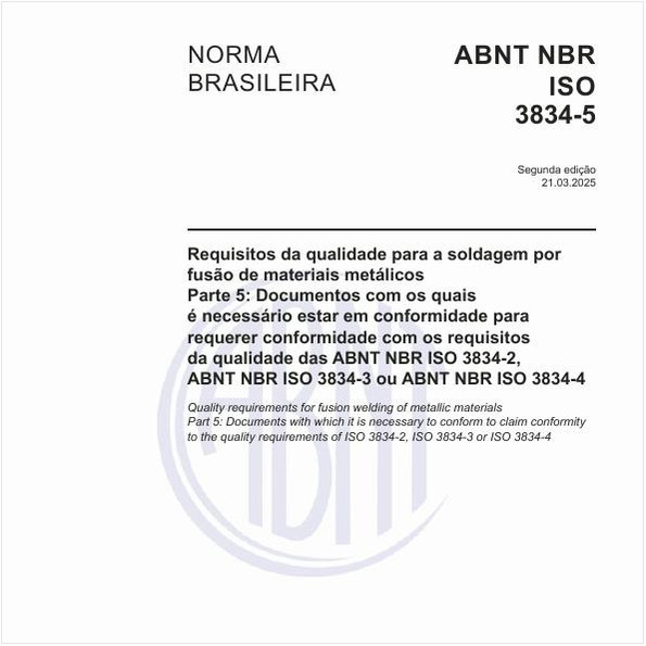Requisitos da qualidade para a soldagem por fusão de materiais metálicos - Parte 5: Documentos com os quais é necessário estar em conformidade para requerer conformidade com os requisitos da qualidade das ABNT NBR ISO 3834-2, ABNT NBR ISO 3834-3 ou ABNT NBR ISO 3834-4