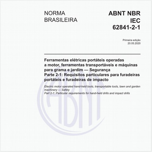 Ferramentas elétricas portáteis operadas a motor, ferramentas transportáveis e máquinas para grama e jardim — Segurança - Parte 2-1: Requisitos particulares para furadeiras portáteis e furadeiras de impacto