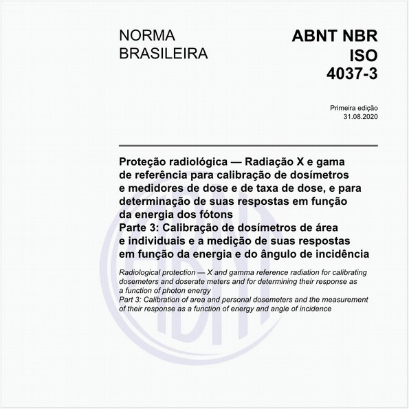 Proteção radiológica — Radiação X e gama de referência para calibração de dosímetros e medidores de dose e de taxa de dose, e para determinação de suas respostas em função da energia dos fótons - Parte 3: Calibração de dosímetros de área e individuais e a medição de suas respostas em função da energia e do ângulo de incidência