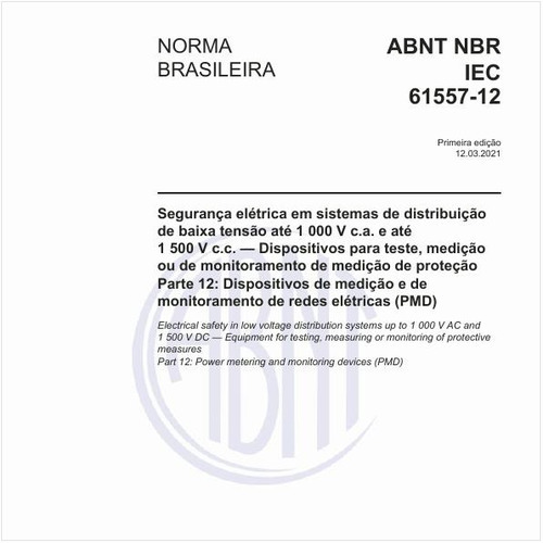 Segurança elétrica em sistemas de distribuição de baixa tensão até 1 000 V c.a. e até 1 500 V c.c. - Dispositivos para teste, medição ou de monitoramento de medição de proteção - Parte 12: Dispositivos de medição e de monitoramento de redes elétricas (PMD)