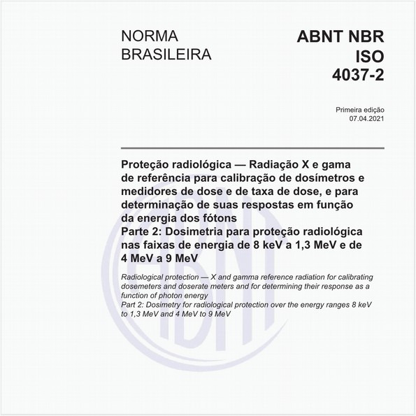 Proteção radiológica - Radiação X e gama de referência para calibração de dosímetros e medidores de dose e de taxa de dose, e para determinação de suas respostas em função da energia dos fótons - Parte 2: Dosimetria para proteção radiológica nas faixas de energia de 8 keV a 1,3 MeV e de 4 MeV a 9 MeV