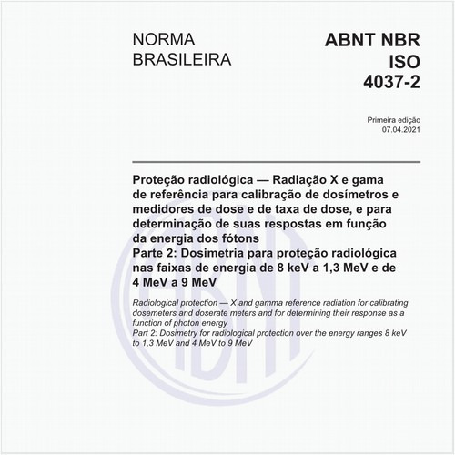 Proteção radiológica - Radiação X e gama de referência para calibração de dosímetros e medidores de dose e de taxa de dose, e para determinação de suas respostas em função da energia dos fótons - Parte 2: Dosimetria para proteção radiológica nas faixas de energia de 8 keV a 1,3 MeV e de 4 MeV a 9 MeV