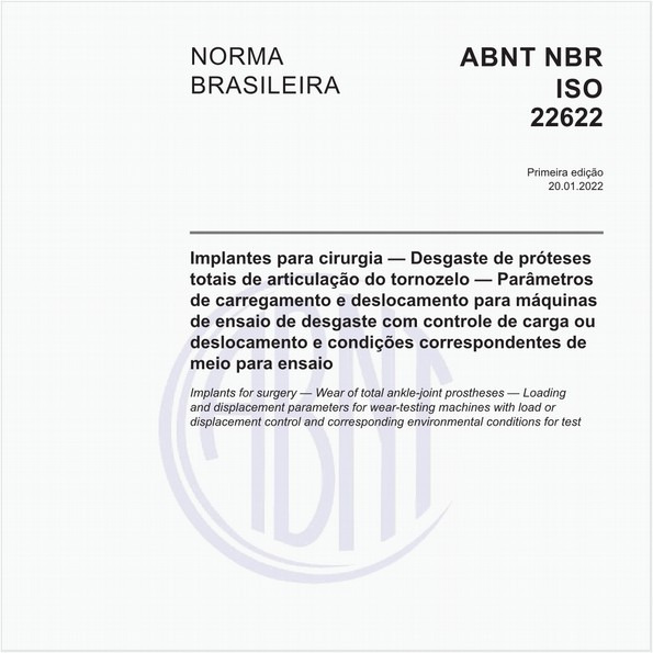 Implantes para cirurgia — Desgaste de próteses totais de articulação do tornozelo — Parâmetros de carregamento e deslocamento para máquinas de ensaio de desgaste com controle de carga ou deslocamento e condições correspondentes de meio para ensaio