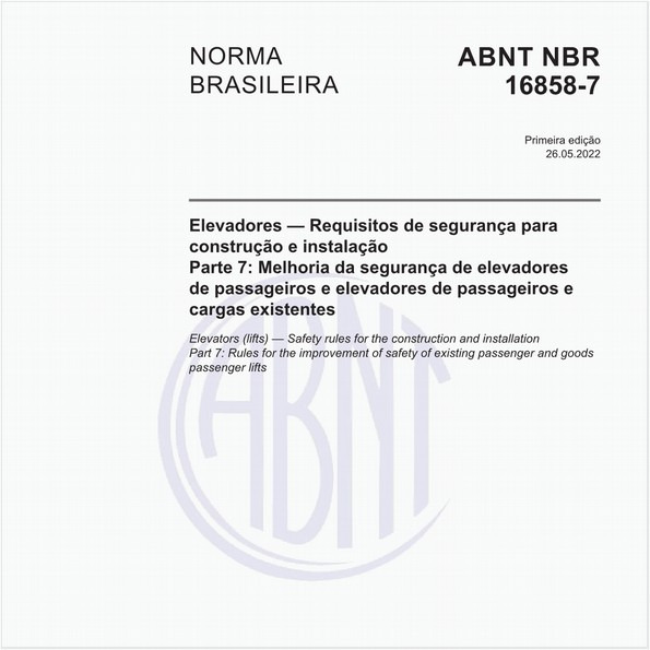 Elevadores - Requisitos de segurança para construção e instalação - Parte 7: Melhoria da segurança de elevadores de passageiros e elevadores de passageiros e cargas existentes