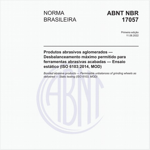 Produtos abrasivos aglomerados - Desbalanceamento máximo permitido para ferramentas abrasivas acabadas - Ensaio estático (ISO 6103:2014, MOD)