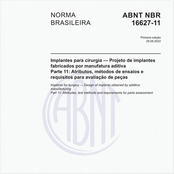 Implantes para cirurgia - Projeto de implantes fabricados por manufatura aditiva - Parte 11: Atributos, métodos de ensaios e requisitos para avaliação de peças