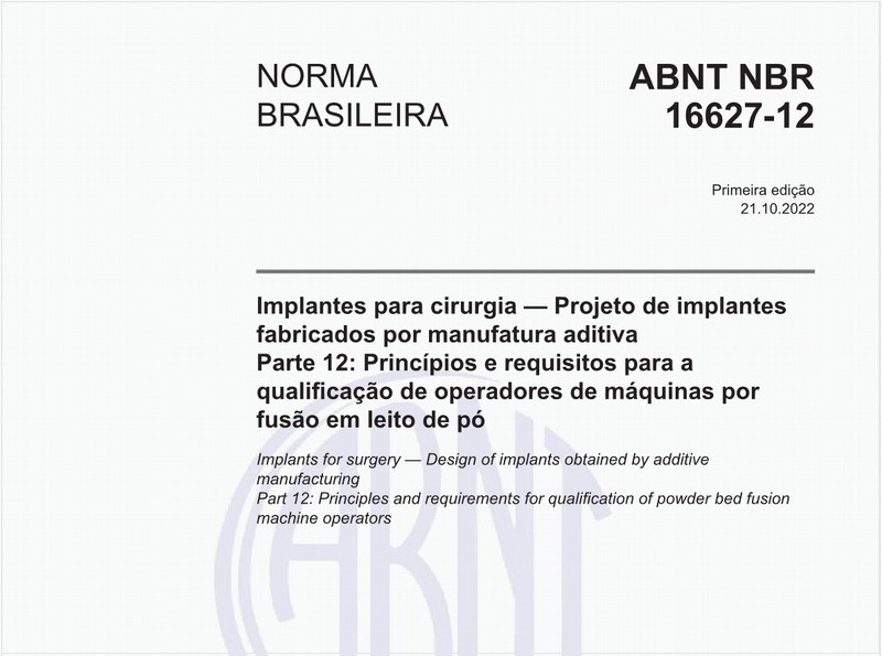 Implantes para cirurgia - Projeto de implantes fabricados por manufatura aditiva - Parte 12: Princípios e requisitos para a qualificação de operadores de máquinas por fusão em leito de pó