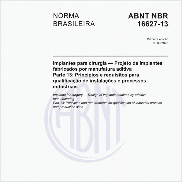 Implantes para cirurgia — Projeto de implantes fabricados por manufatura aditiva - Parte 13: Princípios e requisitos para qualificação de instalações e processos industriais
