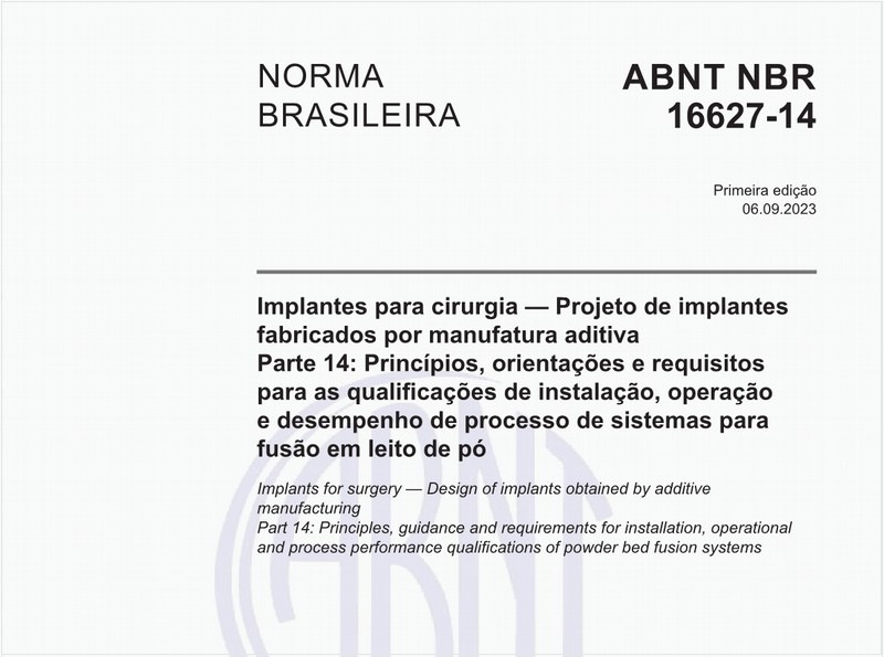 Implantes para cirurgia — Projeto de implantes fabricados por manufatura aditiva - Parte 14: Princípios, orientações e requisitos para as qualificações de instalação, operação e desempenho de processo de sistemas para fusão em leito de pó