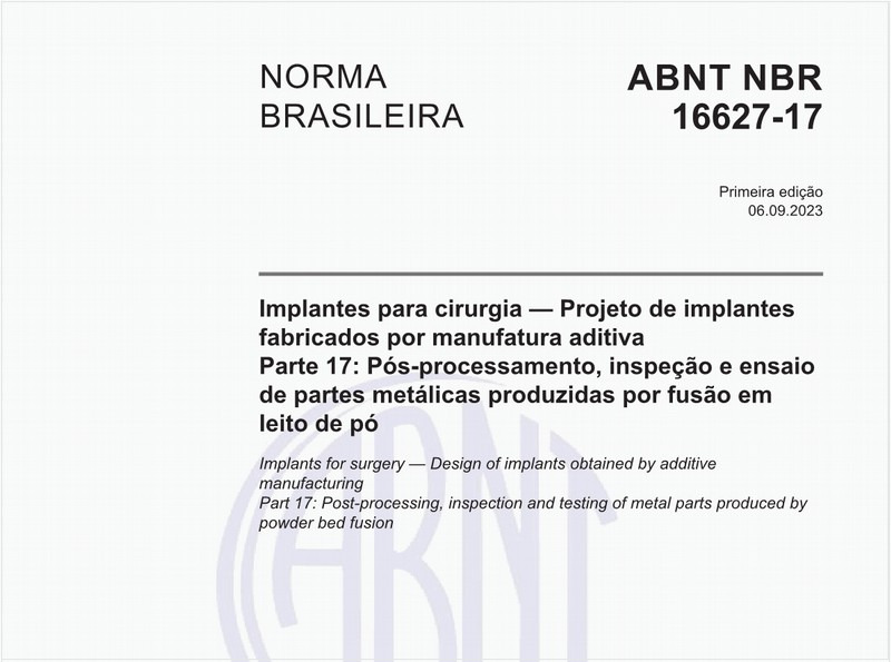 Implantes para cirurgia — Projeto de implantes fabricados por manufatura aditiva - Parte 17: Pós-processamento, inspeção e ensaio de partes metálicas produzidas por fusão em leito de pó