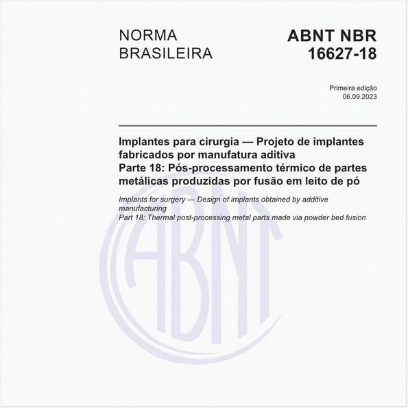 Implantes para cirurgia — Projeto de implantes fabricados por manufatura aditiva - Parte 18: Pós-processamento térmico de partes metálicas produzidas por fusão em leito de pó