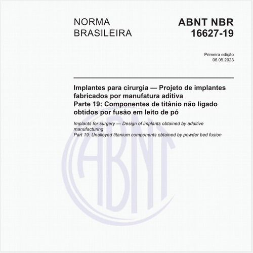 Implantes para cirurgia — Projeto de implantes fabricados por manufatura aditiva - Parte 19: Componentes de titânio não ligado obtidos por fusão em leito de pó