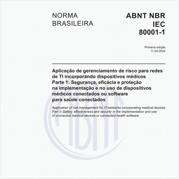 Aplicação de gerenciamento de risco para redes de TI incorporando dispositivos médicos - Parte 1: Segurança, eficácia e proteção na implementação e no uso de dispositivos médicos conectados ou software para saúde conectados