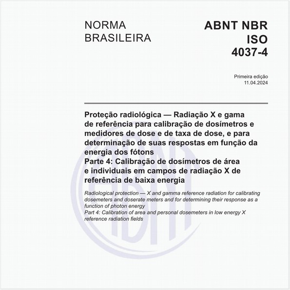 Proteção radiológica — Radiação X e gama de referência para calibração de dosímetros e medidores de dose e de taxa de dose, e para determinação de suas respostas em função da energia dos fótons Parte 4: Calibração de dosímetros de área e individuais em campos de radiação X de referência de baixa energia