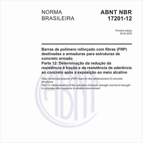 Barras de polímero reforçado com fibras (FRP) destinadas a armaduras para estruturas de concreto armado - Parte 12: Determinação da redução da resistência à tração e da resistência de aderência ao concreto após a exposição ao meio alcalino