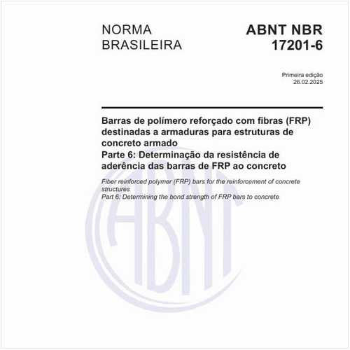 Barras de polímero reforçado com fibras (FRP) destinadas a armaduras para estruturas de concreto armado - Parte 6: Determinação da resistência de aderência das barras de FRP ao concreto