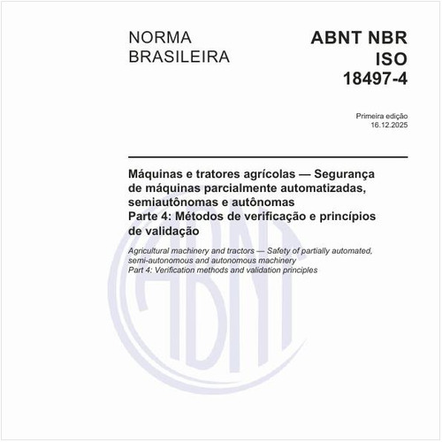 Máquinas e tratores agrícolas — Segurança de máquinas parcialmente automatizadas, semiautônomas e autônomas - Parte 4: Métodos de verificação e princípios de validação