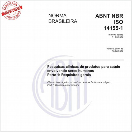 Pesquisas clínicas de produtos para saúde envolvendo serem humanos - Parte 1: Requisitos gerais