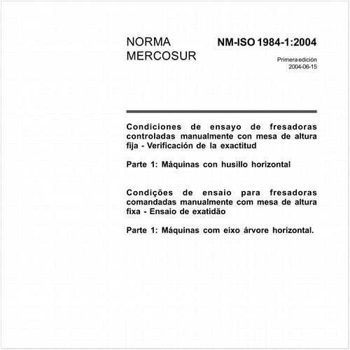 Condições de ensaio para fresadoras comandadas manualmente com mesa de altura fixa - Ensaio de exatidão - Parte 1: Máquinas com eixo árvore horizontal 