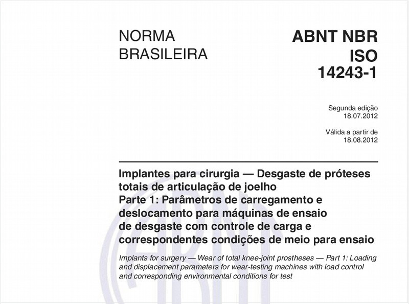 Implantes para cirurgia — Desgaste de próteses totais de articulação de joelho - Parte 1: Parâmetros de carregamento e deslocamento para máquinas de ensaio de desgaste com controle de carga ecorrespondentes condições de meio para ensaio