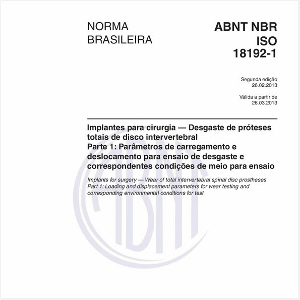 Implantes para cirurgia — Desgaste de próteses totais de disco intervertebral - Parte 1: Parâmetros de carregamento e deslocamento para ensaio de desgaste e correspondentes condições de meio para ensaio