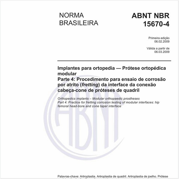 Implantes para ortopedia - Prótese ortopédica modular - Parte 4: Procedimento para ensaio de corrosão por atrito (fretting) da interface da conexão cabeça-cone de próteses de quadril