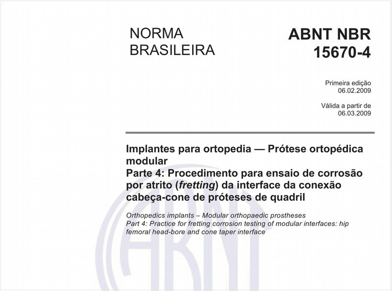 Implantes para ortopedia - Prótese ortopédica modular - Parte 4: Procedimento para ensaio de corrosão por atrito (fretting) da interface da conexão cabeça-cone de próteses de quadril