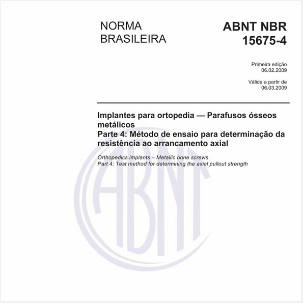 Implantes para ortopedia - Parafusos ósseos metálicos - Parte 4: Método de ensaio para determinação da resistência ao arrancamento axial