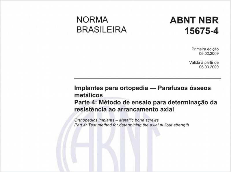 Implantes para ortopedia - Parafusos ósseos metálicos - Parte 4: Método de ensaio para determinação da resistência ao arrancamento axial