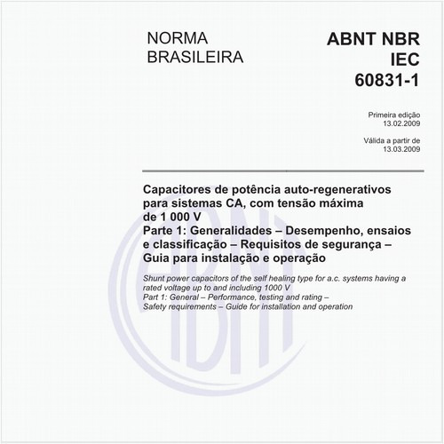 Capacitores de potência auto-regenerativos para sistemas CA, com tensão máxima de 1 000 V - Parte 1: Generalidades - Desempenho, ensaios e classificação - Requisitos de segurança - Guia para instalação e operação